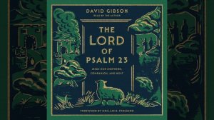 Chapter 4: How He Leads.7 - The Lord of Psalm 23