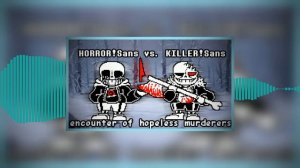 [AU Fights] Horror!Sans vs. Killer!Sans OST: Encounter of hopeless murderers V3 [Phase 1] WIP