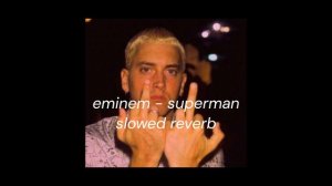 eminem - superman (slowed reverb)