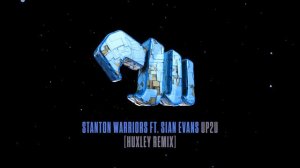Stanton Warriors ft. Sian Evans  - Up2U (Huxley Remix)