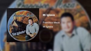 Mi Iglesia - Francisco Meza