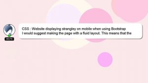 CSS : Website displaying strangley on mobile when using Bootstrap