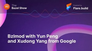 Bzlmod with Yun Peng and Xudong Yang From Google