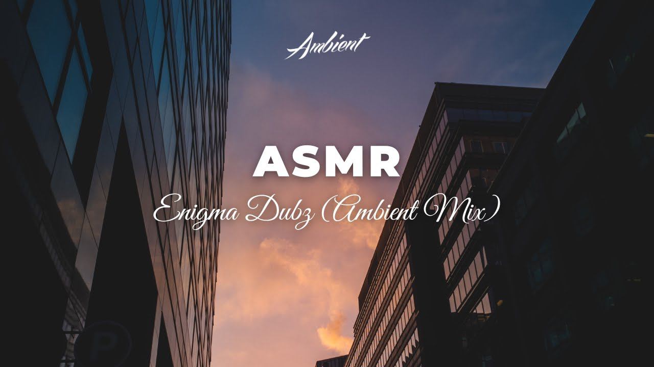 ENiGMA DUBZ - ASMR (Ambient Mix) смотреть онлайн