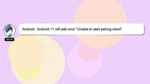 Android : Android 11 wifi adb error "Unable to start pairing client"