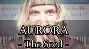 AURORA - The Seed [Piano Tutorial | Sheets | MIDI] Synthesia