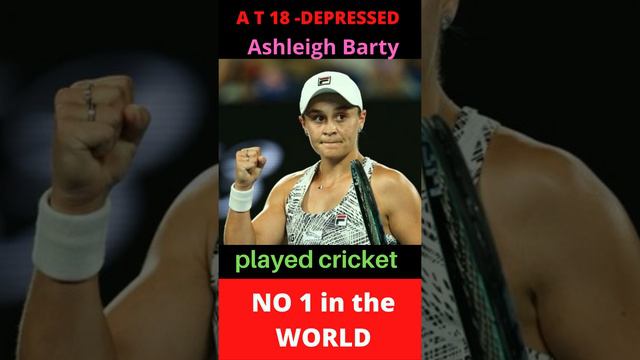 Ashleigh Barty at the age of 18 she was depressed but at the age of 25 she is a no 1 Player in worl