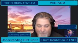 Understanding the eBPF noise & Cilium Incubation in CNCF | CLOUDNATIVE.FM Ep 34