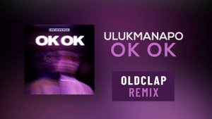 ULUKMANAPO - OK OK (oldclap remix)