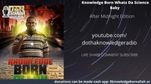 Knowledge Born- whats da science after midnight edition ft. Sass Shwa Lewi