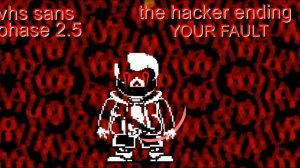 VHS SANS HACKER ENDİNG PHASE 2 (music not offical)