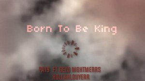 Born To Be King Ft Gezo Nightmarrs  Hollahlouyerr