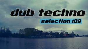 DUB TECHNO || Selection 109 || Deepsoft  - даб техно сборник