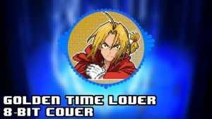Golden time lover [8 bit cover] - Fullmetal Alchemist Brotherhood OP 3