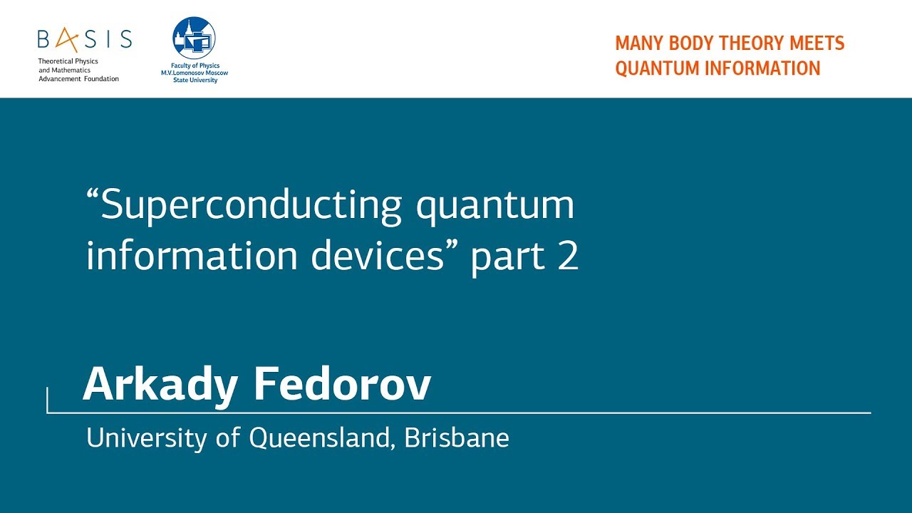 Summer school 2018 / Arkady Fedorov / Part 2. Superconducting qubits & Circuit QED