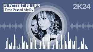 Electric Blues - Time Passed Me By
