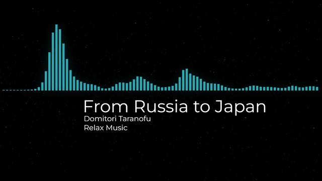 From Russia to Japan (Domitori Taranofu).mp4