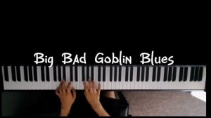 Big Bad Goblin Blues ( piano )