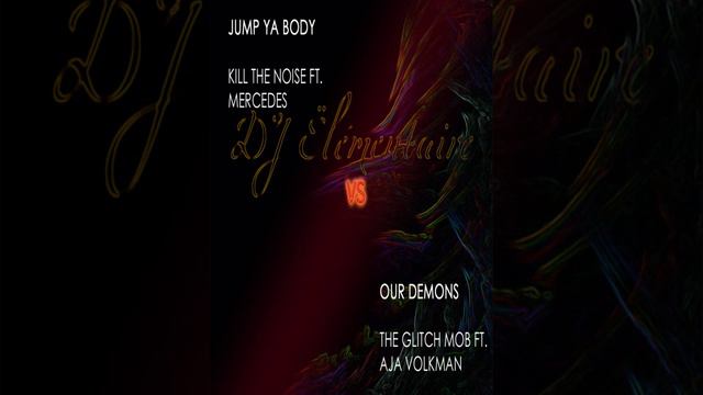 DJElementaire[Jump ya body Kill the noise Ft. Mercedes vs Our demons - The glitch mob Ft.Aja volkma смотреть онлайн