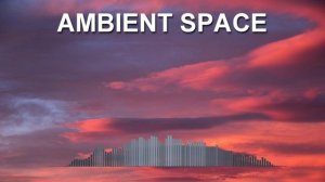 Ambient Space (Фоновая музыка - Музыка для видео)