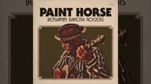 Benjamin Dakota Rogers - Paint Horse (Full Album)