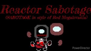 🎵Reactor Sabotage - (SABOTAGE in style of Red Megalovania)🎵