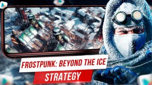 ?Frostpunk: Beyond the Ice станет лучшей мобильной стратегией на Андроид?