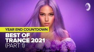 BEST OF TRANCE 2021 [PART 1] - YEAR END COUNTDOWN (FULL ALBUM)