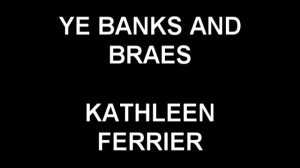 Ye Banks and Braes - Kathleen Ferrier