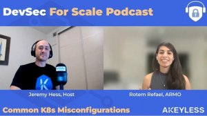 DevSec For Scale Podcast - Common Kubernetes Security Misconfigurations w/ Rotem Refael, ARMO