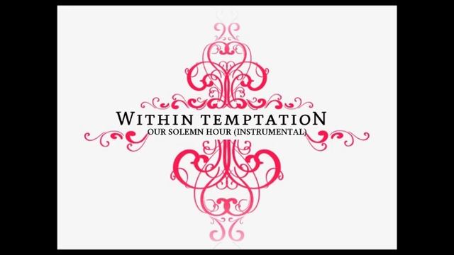 Our solemn hour. Within Temptation Sinead. Within Temptation somewhere. Within Temptation Jillian. Within Temptation all i need.