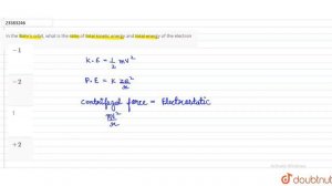 In the Bohr's orbit, what is the ratio of total kinetic energy and total energy of the electron