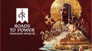 Crusader Kings 3: Roads to Power