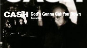 God's Gonna Cut You Down - Johnny Cash