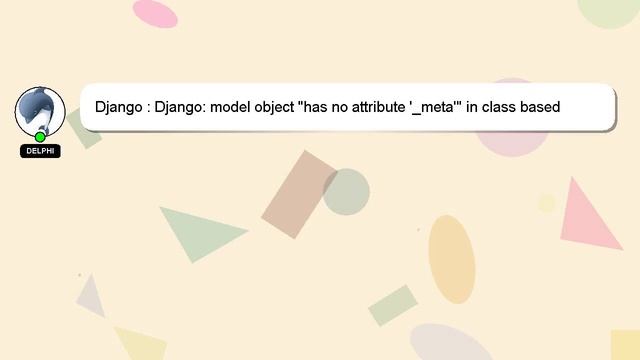 Django : Django: model object "has no attribute '_meta'" in class based view смотреть онлайн