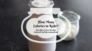 Podcast Episode 169: How Many Calories in Kefir?