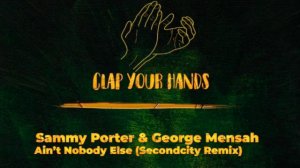 Sammy Porter & George Mensah - Ain’t Nobody Else (Secondcity Remix)