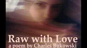 Raw With Love - a poem by Charles Bukowski. Performed by Peter Lamb