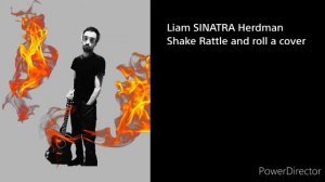 Liam SINATRA Herdman Shake Rattle and Roll a cover