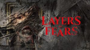 Layers of Fear ➤ ПОЛНОЕ ПРОХОЖДЕНИЕ