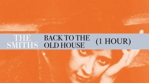 The Smiths - Back To The Old House (1 Hour)
