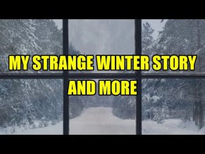 “My Strange Winter Story and More” | Paranormal Stories