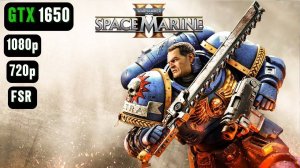 Warhammer 40000 Space Marine 2 | Бенчмарк | GTX 1650 | i5 12400F | 720p | 1080p | FSR