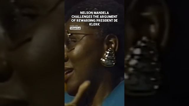 Nelson Mandela Challenges the Argument of Rewarding President deKlerk