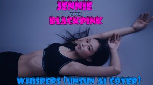 Jennie (BlackPink) - Whispers (UnSun AI Cover)