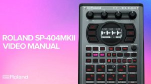 Roland SP-404 MK II: Creative Sampler and Effector User Guide