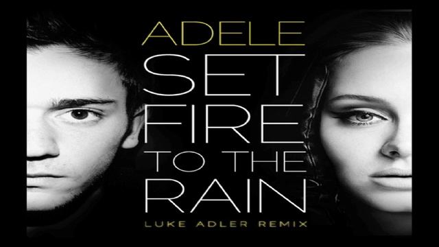 Adele - Set fire to the rain ( Luke Adler Remix ) смотреть онлайн