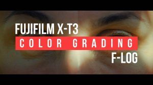 Fujifilm X-T3. F-Log | Color Grading