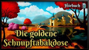 Die goldene Schnupftabakdose 🏰 Englisches Märchen zum Träumen und Einschlafen (Hörbuch deutsch)