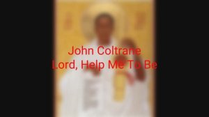 John Coltrane - Lord, Help Me To Be